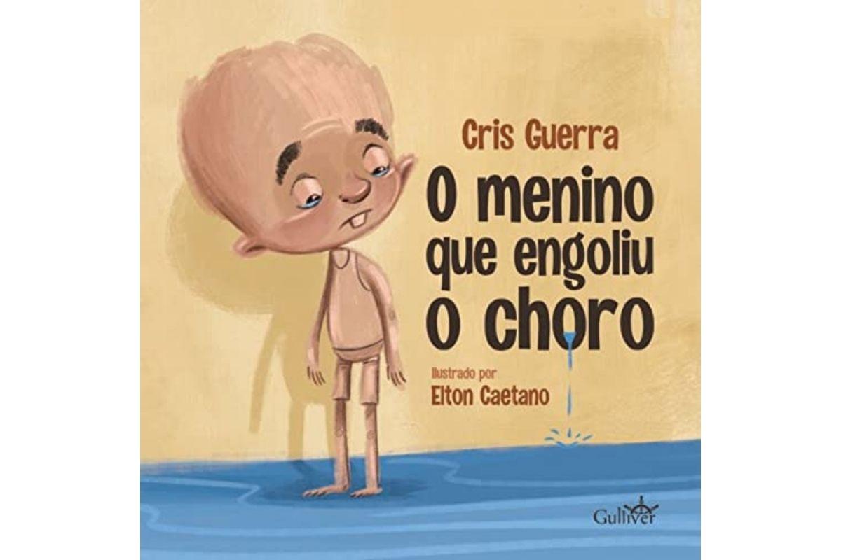 O Menino que Engoliu o Choro, por Cris Guerra -autora e Elton Caetano - Ilustrador